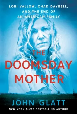 Matka dnia zagłady: Lori Vallow, Chad Daybell i koniec amerykańskiej rodziny - The Doomsday Mother: Lori Vallow, Chad Daybell, and the End of an American Family