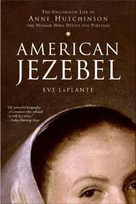 American Jezebel: Niezwykłe życie Anne Hutchinson, kobiety, która przeciwstawiła się purytanom - American Jezebel: The Uncommon Life of Anne Hutchinson, the Woman Who Defied the Puritans