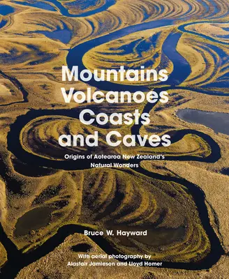 Góry, wulkany, wybrzeża i jaskinie: Pochodzenie cudów natury Aotearoa Nowa Zelandia - Mountains, Volcanoes, Coasts and Caves: Origins of Aotearoa New Zealand's Natural Wonders