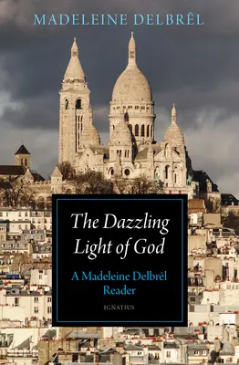 Olśniewające światło Boga: A Madeleine Delbrl Reader - The Dazzling Light of God: A Madeleine Delbrl Reader