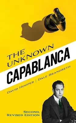 Nieznany Capablanca: Drugie, poprawione wydanie - The Unknown Capablanca: Second, Revised Edition