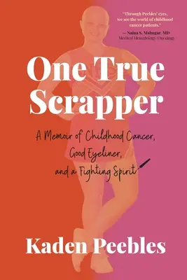 One True Scrapper: Pamiętnik o raku w dzieciństwie, dobrym eyelinerze i duchu walki - One True Scrapper: A Memoir of Childhood Cancer, Good Eyeliner, and a Fighting Spirit