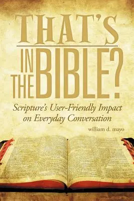 To jest w Biblii? Przyjazny dla użytkownika wpływ Pisma Świętego na codzienne rozmowy - That's in the Bible?: Scripture's User-Friendly Impact on Everyday Conversation