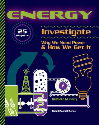 Energia: 25 projektów badających, dlaczego potrzebujemy energii i jak ją pozyskujemy - Energy: 25 Projects Investigate Why We Need Power & How We Get It