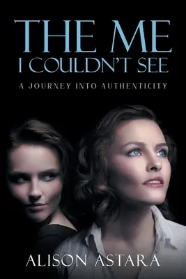 Ja, którego nie widziałem: Podróż do autentyczności - The Me I Couldn't See: A Journey Into Authenticity