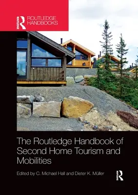 The Routledge Handbook of Second Home Tourism and Mobilities (Podręcznik turystyki i mobilności w drugim domu) - The Routledge Handbook of Second Home Tourism and Mobilities