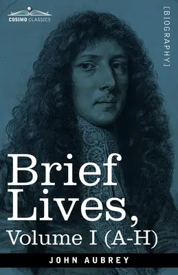 Krótkie żywoty: Głównie współczesnych, spisane przez Johna Aubreya w latach 1669-1696 - tom I (A-H) - Brief Lives: Chiefly of Contemporaries, set down by John Aubrey, between the Years 1669 & 1696 - Volume I (A- H)