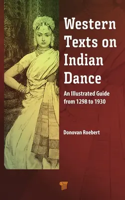 Zachodnie teksty o tańcu indyjskim: Ilustrowany przewodnik od 1298 do 1930 roku - Western Texts on Indian Dance: An Illustrated Guide from 1298 to 1930