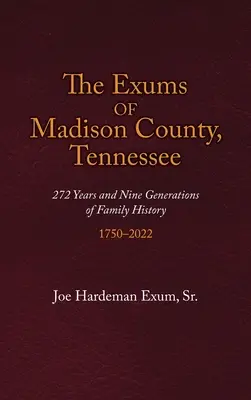 Exums of Madison County, Tennessee: 272 lata i dziewięć pokoleń historii rodziny, 1750-2022 - The Exums of Madison County, Tennessee: 272 Years and Nine Generations of Family History, 1750-2022