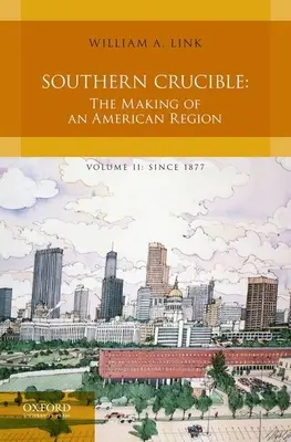 Południowy tygiel: Tworzenie amerykańskiego regionu, tom II: Od 1877 roku - Southern Crucible: The Making of an American Region, Volume II: Since 1877