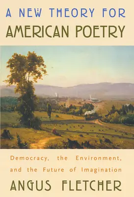 Nowa teoria amerykańskiej poezji: Demokracja, środowisko i przyszłość wyobraźni - A New Theory for American Poetry: Democracy, the Environment, and the Future of Imagination