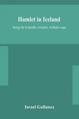 Hamlet w Islandii: będąc islandzką romantyczną sagą Ambales - Hamlet in Iceland: being the Icelandic romantic Ambales saga