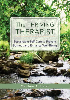 The Thriving Therapist: Zrównoważona samoopieka zapobiegająca wypaleniu zawodowemu i poprawiająca samopoczucie - The Thriving Therapist: Sustainable Self-Care to Prevent Burnout and Enhance Well-Being