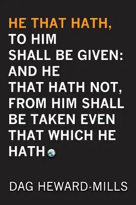 Kto ma, temu będzie dane: A kto nie ma, temu zabiorą nawet to, co ma. - He That Hath, To Him Shall be Given: And He That Hath No, From Him Shall Be Taken Even That Which He Hath