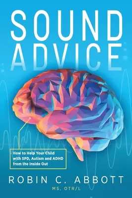 Sound Advice: Jak pomóc dziecku z SPD, autyzmem i ADHD od wewnątrz - Sound Advice: How to Help Your Child with SPD, Autism and ADHD from the Inside Out