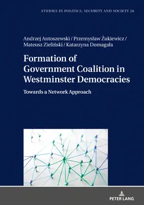 Tworzenie koalicji rządowej w demokracjach westminsterskich: W kierunku podejścia sieciowego - Formation of Government Coalition in Westminster Democracies: Towards a Network Approach