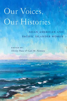 Nasze głosy, nasze historie: Kobiety z Ameryki Azjatyckiej i Pacyfiku - Our Voices, Our Histories: Asian American and Pacific Islander Women