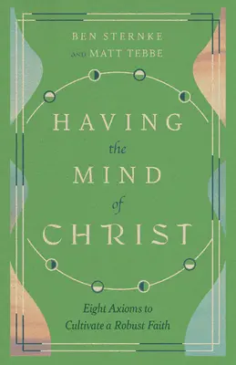 Mieć umysł Chrystusa: Osiem aksjomatów pielęgnowania silnej wiary - Having the Mind of Christ: Eight Axioms to Cultivate a Robust Faith