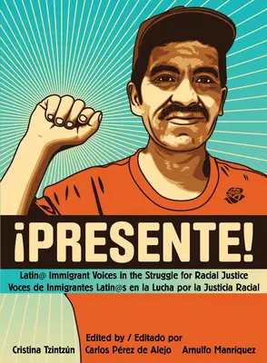 !Presente!: Głosy latynoskich imigrantów w walce o sprawiedliwość rasową/Voces de Inmigrantes Latin@s En La Lucha Por La Justicia Ra - !Presente!: Latin@ Immigrant Voices in the Struggle for Racial Justice/Voces de Inmigrantes Latin@s En La Lucha Por La Justicia Ra