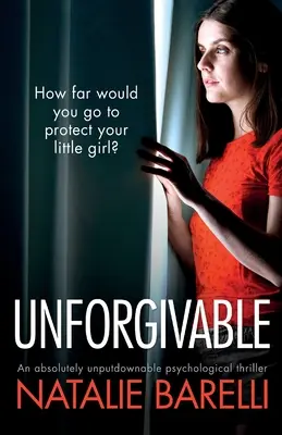 Niewybaczalne: Absolutnie nie do odrzucenia thriller psychologiczny - Unforgivable: An absolutely unputdownable psychological thriller