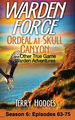 Warden Force: Ordeal at Skull Canyon and Other True Game Warden Adventures („Męka w Kanionie Czaszki i inne prawdziwe przygody strażników zwierzyny łownej”): Odcinki 63-75 - Warden Force: Ordeal at Skull Canyon and Other True Game Warden Adventures: Episodes 63-75