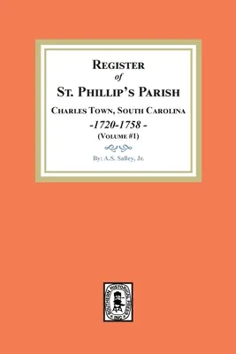 Rejestr parafii św. Filipa, Charles Town, Karolina Południowa, 1720-1758 (tom 1) - Register of St. Phillip's Parish, Charles Town, South Carolina, 1720-1758. (Volume #1)
