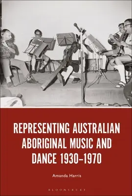 Muzyka i taniec australijskich Aborygenów w latach 1930-1970 - Representing Australian Aboriginal Music and Dance 1930-1970