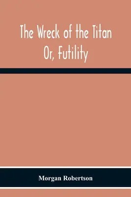 Wrak Tytana: Or, Futility - The Wreck Of The Titan: Or, Futility