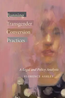 Zakaz praktyk transpłciowych: Analiza prawna i polityczna - Banning Transgender Conversion Practices: A Legal and Policy Analysis