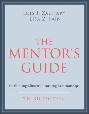 Przewodnik mentora: Ułatwianie efektywnych relacji uczenia się - The Mentor's Guide: Facilitating Effective Learning Relationships