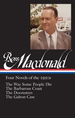 Ross Macdonald: Cztery powieści z lat pięćdziesiątych (Loa #264): The Way Some People Die / The Barbarous Coast / The Doomsters / The Galton Case - Ross Macdonald: Four Novels of the 1950s (Loa #264): The Way Some People Die / The Barbarous Coast / The Doomsters / The Galton Case