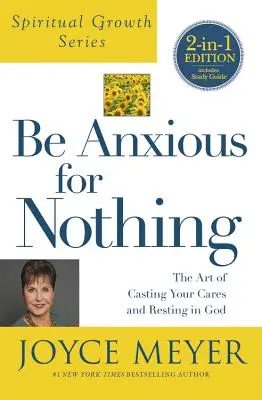 Nie troszcz się o nic (seria Duchowy wzrost): Sztuka porzucania trosk i spoczywania w Bogu - Be Anxious for Nothing (Spiritual Growth Series): The Art of Casting Your Cares and Resting in God