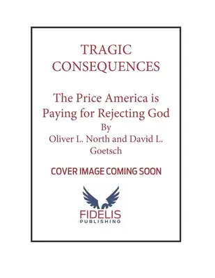 Tragiczne konsekwencje: Cena, jaką Ameryka płaci za odrzucenie Boga i jak odzyskać naszą kulturę dla Chrystusa - Tragic Consequences: The Price America Is Paying for Rejecting God and How to Reclaim Our Culture for Christ