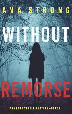 Bez wyrzutów sumienia (A Dakota Steele FBI Suspense Thriller-Book 2) - Without Remorse (A Dakota Steele FBI Suspense Thriller-Book 2)