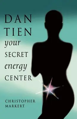Dan-Tien: Twoje sekretne centrum energii - Dan-Tien: Your Secret Energy Center