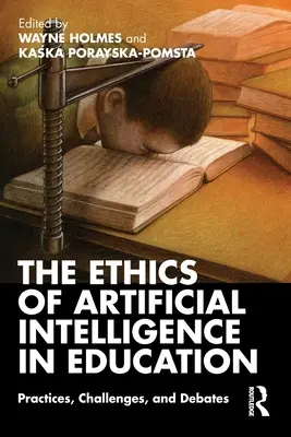 Etyka sztucznej inteligencji w edukacji: Praktyki, wyzwania i debaty - The Ethics of Artificial Intelligence in Education: Practices, Challenges, and Debates