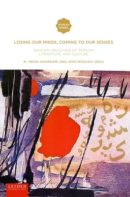 Losing Our Minds, Coming to Our Senses: Zmysłowe lektury literatury i kultury perskiej - Losing Our Minds, Coming to Our Senses: Sensory Readings of Persian Literature and Culture