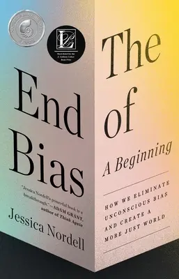 Koniec uprzedzeń: początek: Jak wyeliminować nieświadome uprzedzenia i stworzyć bardziej sprawiedliwy świat? - The End of Bias: A Beginning: How We Eliminate Unconscious Bias and Create a More Just World
