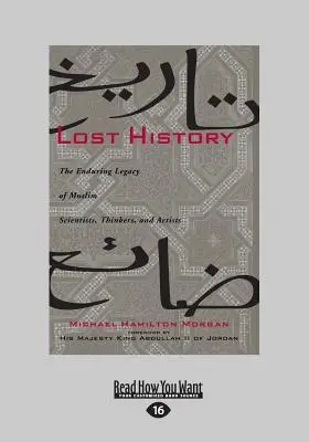 Zaginiona historia: Trwałe dziedzictwo muzułmańskich naukowców, myślicieli i artystów (Large Print 16pt) - Lost History: The Enduring Legacy of Muslim Scientists, Thinkers, and Artists (Large Print 16pt)