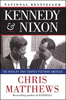 Kennedy & Nixon: Rywalizacja, która ukształtowała powojenną Amerykę - Kennedy & Nixon: The Rivalry That Shaped Postwar America