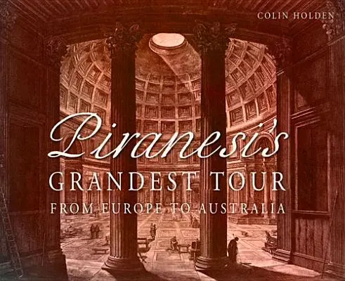 Najwspanialsza podróż Piranesiego: Z Europy do Australii - Piranesi's Grandest Tour: From Europe to Australia