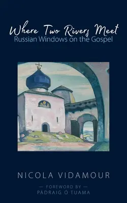 Gdzie spotykają się dwie rzeki: Rosyjskie okna na Ewangelię - Where Two Rivers Meet: Russian Windows on the Gospel