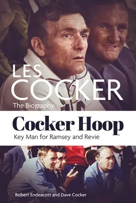 Cocker Hoop: Biografia Les Cockera, kluczowego człowieka Ramseya i Reviego - Cocker Hoop: The Biography of Les Cocker, Key Man for Ramsey and Revie