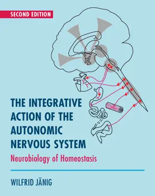 Integracyjne działanie autonomicznego układu nerwowego - neurobiologia homeostazy (Janig Wilfrid (Christian-Albrechts Universitat zu Kiel Germany)) - Integrative Action of the Autonomic Nervous System - Neurobiology of Homeostasis (Janig Wilfrid (Christian-Albrechts Universitat zu Kiel Germany))