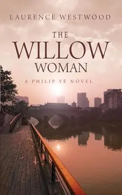 The Willow Woman: Powieść Philipa Ye - The Willow Woman: A Philip Ye Novel