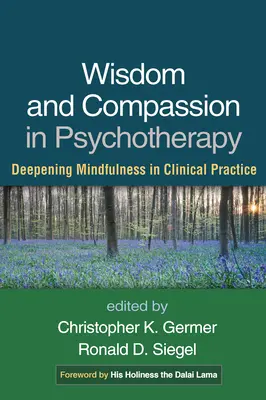 Mądrość i współczucie w psychoterapii: Pogłębianie uważności w praktyce klinicznej - Wisdom and Compassion in Psychotherapy: Deepening Mindfulness in Clinical Practice