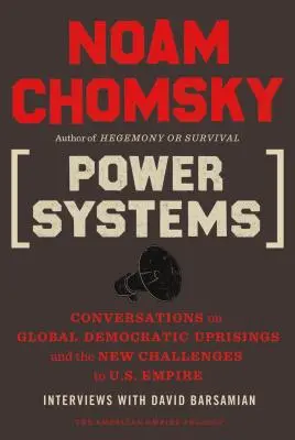 Systemy władzy: Rozmowy o globalnych powstaniach demokratycznych i nowych wyzwaniach dla imperium amerykańskiego - Power Systems: Conversations on Global Democratic Uprisings and the New Challenges to U.S. Empire