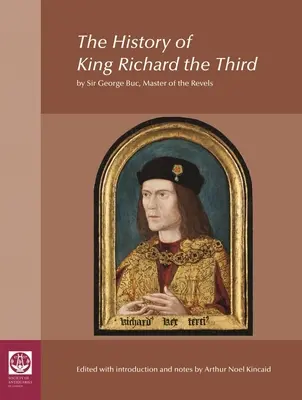 Historia króla Ryszarda Trzeciego: Sir George Buc, Master of the Revels - The History of King Richard the Third: By Sir George Buc, Master of the Revels