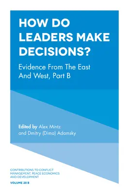 Jak przywódcy podejmują decyzje? Dowody ze Wschodu i Zachodu, część B - How Do Leaders Make Decisions?: Evidence from the East and West, Part B