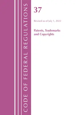 Kodeks przepisów federalnych, tytuł 37 Patenty, znaki towarowe i prawa autorskie, zmieniony od 1 lipca 2022 r. (Biuro Rejestru Federalnego (USA)) - Code of Federal Regulations, Title 37 Patents, Trademarks and Copyrights, Revised as of July 1, 2022 (Office of the Federal Register (U S ))